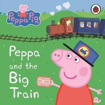 Peppa Pig: Peppa and the Big Train: My First Storybook - Peppa Pig - Ladybirds