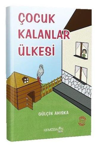 Çocuk Kalanlar Ülkesi - Gülçin Ahıska - Kırmızı Balon