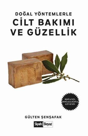 Doğal Yöntemlerle Cilt Bakımı ve Güzellik - Gülten Şenşafak - Siyah Beyaz