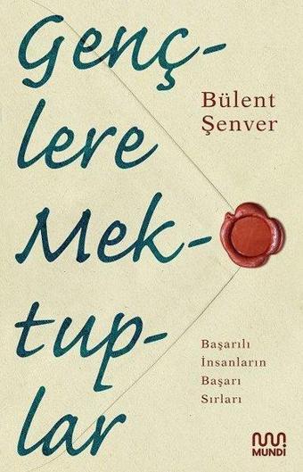 Gençlere Mektuplar - Başarılı İnsanların Başarı Sırları - Bülent Şenver - Mundi