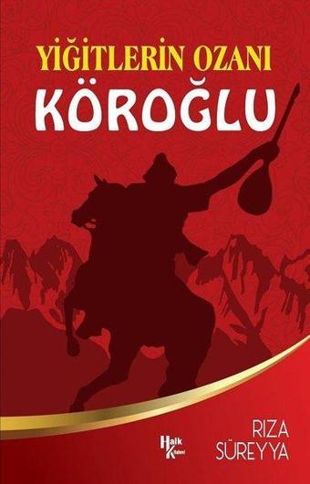 Yiğitlerin Ozanı: Köroğlu - Rıza Süreyya - Halk Kitabevi Yayınevi