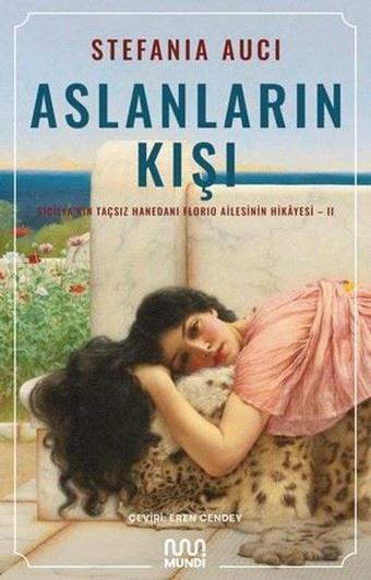 Aslanların Kışı: Sicilya'nın Taçsız Hanedanı Florio Ailesinin Hikayesi 2 - Stefania Auci - Mundi