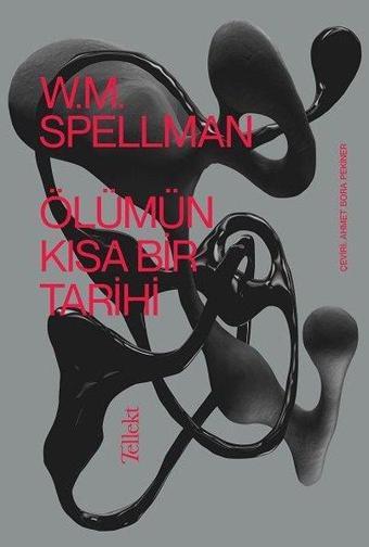 Ölümün Kısa Bir Tarihi - W. M. Spellman - Tellekt