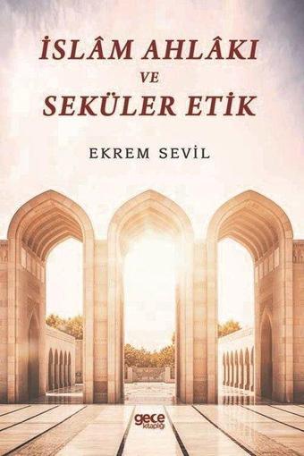 İslam Ahlakı ve Seküler Etik - Ekrem Sevil - Gece Kitaplığı