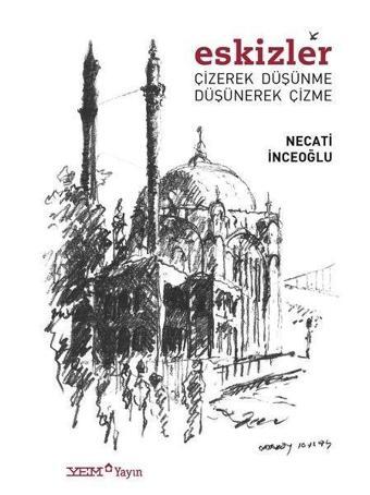 Eskizler Çizerek Düşünme Düşünerek Çizme - Necati İnceoğlu - YEM Yayın