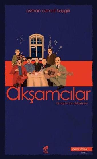 Akşamcılar-Bir Akşamcının Defterinden - Osman Cemal Kaygılı - Tün