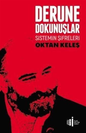 Derune Dokunuşlar - Sistemin Şifreleri - Oktan Keleş - İlgi Kültür Sanat Yayınları