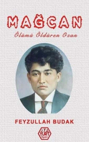 Mağcan - Ölümü Öldüren Ozan - Feyzullah Budak - Atayurt Yayınevi