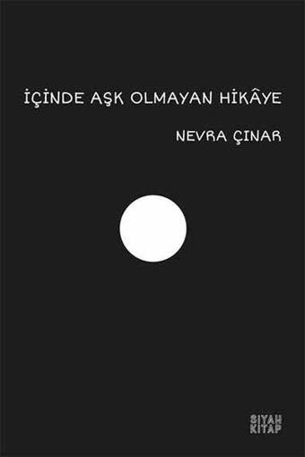 İçinde Aşk Olmayan Hikaye - Nevra Çınar - Siyah Kitap