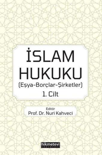 İslam Hukuku: Eşya - Borçlar - Şirketler 1.Cilt - Kolektif  - Hikmetevi Yayınları