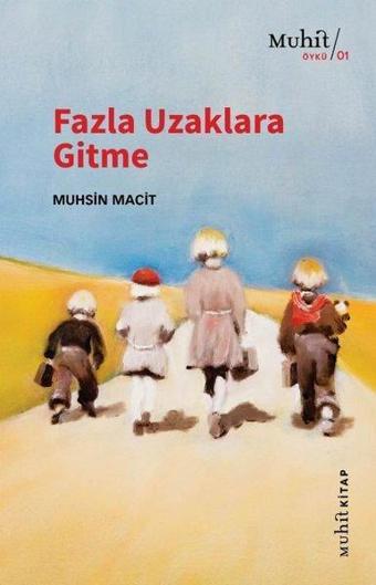 Fazla Uzaklara Gitme - Muhsin Macit - Muhit Kitap