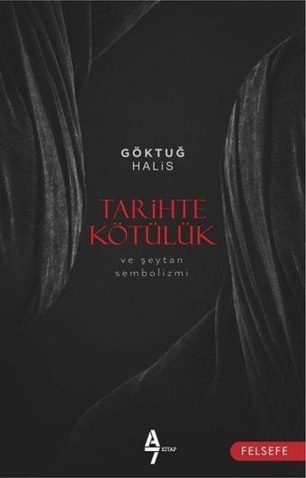 Tarihte Kötülük - Göktuğ Halis - A7 Kitap