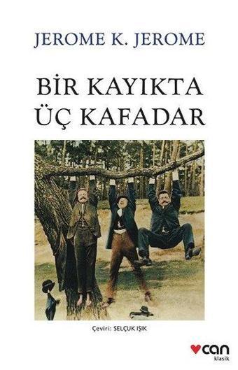 Bir Kayıkta Üç Kafadar - Jerome K. Jerome - Can Yayınları