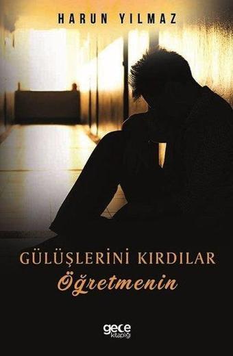 Gülüşlerini Kırdılar Öğretmenin - Harun Yılmaz - Gece Kitaplığı