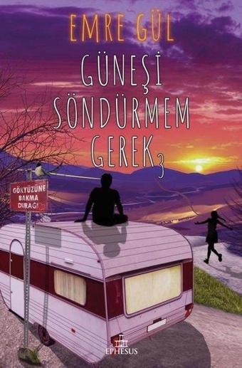 Güneşi Söndürmem Gerek - 3 - Emre Gül - Ephesus Yayınları