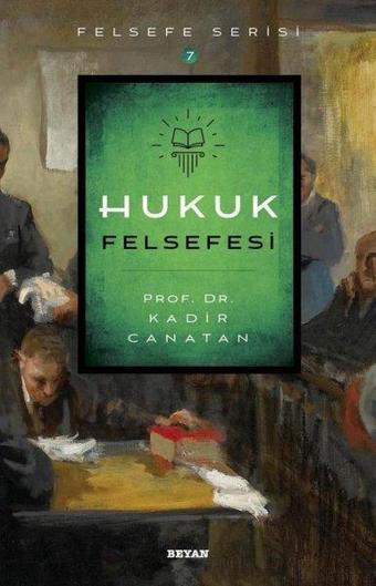 Hukuk Felsefesi-Felsefe Serisi - Kadir Canatan - Beyan Yayınları