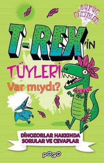 T-Rex'in Tüyleri Var mıydı?-  Dinozorlar Hakkında Sorular ve Cevaplar - Büyük Fikirler - Thomas Canavan - Pogo