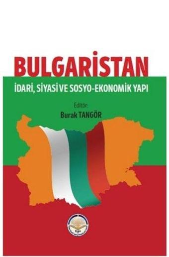 Bulgaristan: İdari Siyasi ve Sosyo Ekonomik Yapı - Kolektif  - TİAV