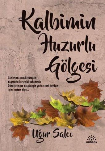 Kalbimin Huzurlu Gölgesi - Uğur Salcı - Mihenk Kitap