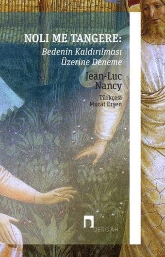 Noli Me Tangere: Bedenin Kaldırılması Üzerine Deneme - Jean-Luc Nancy - Dergah Yayınları