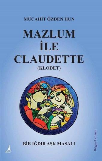 Mazlum ile Claudette - Mücahit Özden Hun - Alter Yayınları