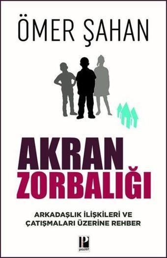Akran Zorbalığı - Arkadaşlık İlişkileri ve Çatışmaları Üzerine Rehber - Pozitif Yayıncılık