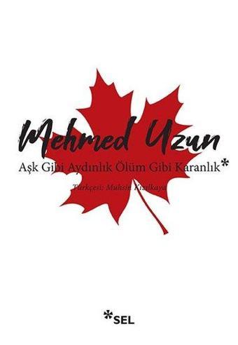 Aşk Gibi Aydınlık Ölüm Gibi Karanlık - Mehmed Uzun - Sel Yayıncılık