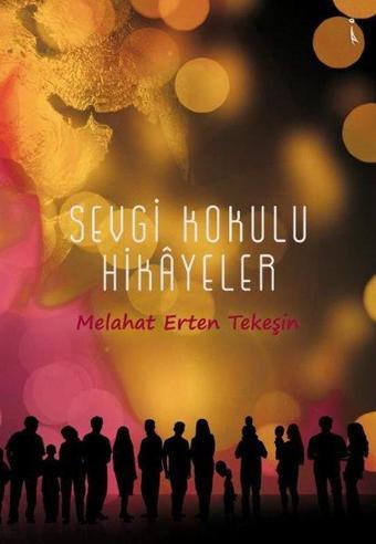 Sevgi Kokulu Hikayeler - Melahat Erten Tekeşin - İkinci Adam Yayınları