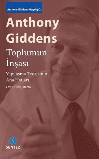 Toplumun İnşası - Yapılaşma Teorisinin Ana Hatları - Anthony Giddens - Sentez Yayıncılık