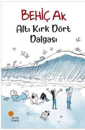 Altı Kırk Dört Dalgası - Behiç Ak - Günışığı Kitaplığı