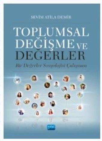 Toplumsal Değişme ve Değerler - Bir Değerler Sosyolojisi Çalışması - Sevim Atila Demir - Nobel Akademik Yayıncılık