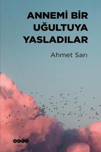 Annemi Bir Uğultuya Yasladılar - Ahmet Sarı - Hece Yayınları