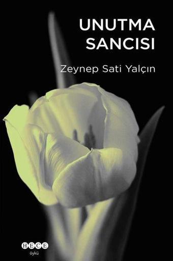 Unutma Sancısı - Zeynep Sati Yalçın - Hece Yayınları