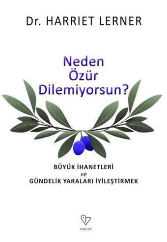 Neden Özür Dilemiyorsun - Büyük İhanetleri ve Gündelik Yaraları İyileştirmek - Harriet Lerner - Varlık Yayınları