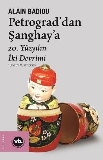 Petrograddan Şanghaya-20. Yüzyılın İki Devrimi - Alain Badiou - VakıfBank Kültür Yayınları