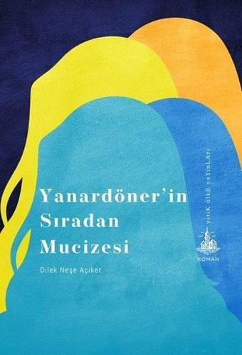 Yanardönerin Sıradan Mucizesi - Neşe Açıker - Yitik Ülke Yayınları