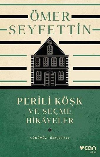 Perili Köşk ve Seçme Hikayeler - Günümüz Türkçesiyle - Ömer Seyfettin - Can Yayınları