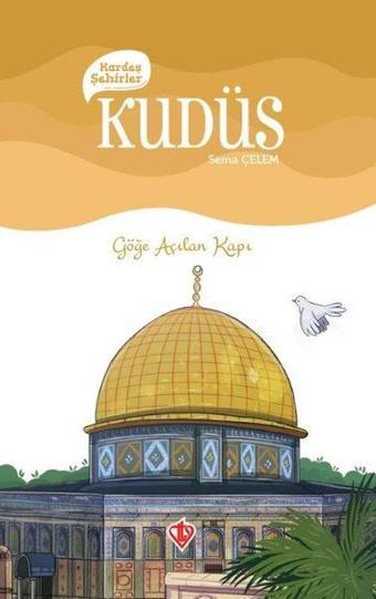 Kudüs Kardeş Şehirler - Göğe Açılan Kapı - Sema Çelen - Türkiye Diyanet Vakfı Yayınları