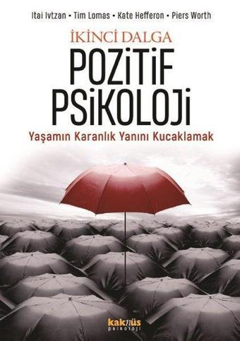 İkinci Dalga Pozitif Psikoloji - Yaşamın Karanlık Yanını Kucaklamak - Itai Ivtzan - Kaknüs Yayınları