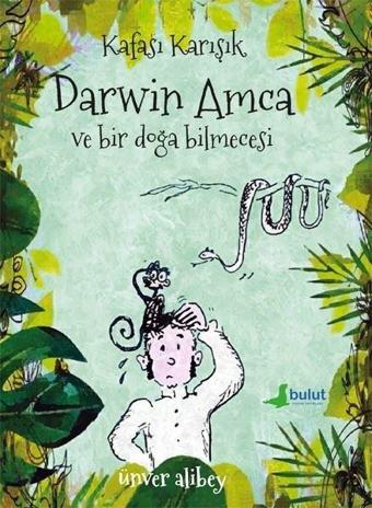 Kafası Karışık Darwin Amca Ve Bir Doğa Bilmecesi - Ünver Alibey - Bulut Yayınları