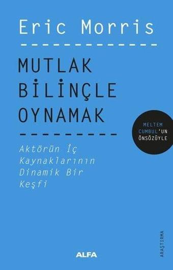 Mutlak Bilinçle Oynamak - Eric Morris - Alfa Yayıncılık