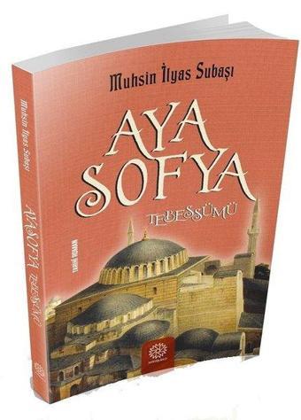 Ayasofya Tebessümü - Muhsin İlyas Subaşı - Mihrabad Yayınları