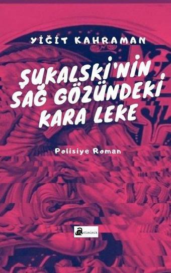 Şukalskinin Sağ Gözündeki Kara Leke - Yiğit Kahraman - Antimimik Yayınları