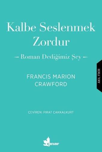 Kalbe Seslenmek Zordur - Roman Dediğimiz Şey - Francis Marion Crawford - Çınar Yayınları