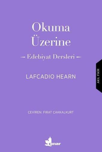 Okuma Üzerine - Edebiyat Dersleri - Lafcadio Hearn - Çınar Yayınları