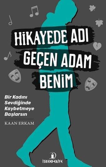 Hikayede Adı Geçen Adam Benim - Kaan Erkam - İskenderiye Yayınları