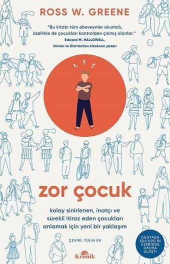 Zor Çocuk - Kolay Sinirlenen İnatçı ve Sürekli İtiraz Eden Çocukları Anlamak İçin Yeni Bir Yaklaşım - Ross W. Greene - Kronik Kitap