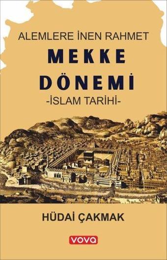 Alemlere İnen Rahmet Mekke Dönemi İslam Tarihi - Vova Yayınları
