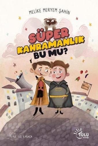 Süper Kahramalık Bu mu? - Melike Meryem Şahin - Tulu Kitap