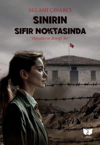 Sınırın Sıfır Noktasında - Hayallerin Bittiği Yer - Selami Çınarcı - Ateş Yayınları